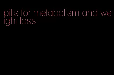 pills for metabolism and weight loss
