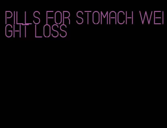pills for stomach weight loss