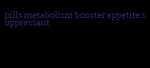pills metabolism booster appetite suppressant