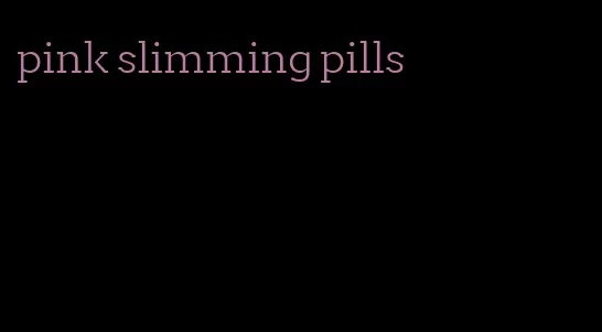 pink slimming pills