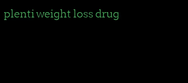 plenti weight loss drug