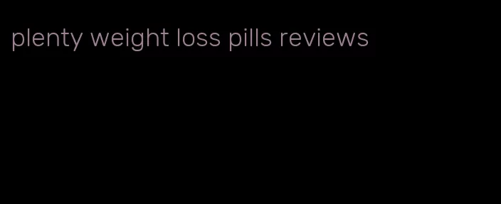 plenty weight loss pills reviews