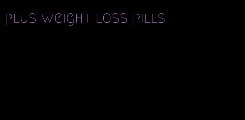 plus weight loss pills