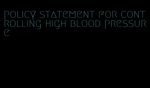 policy statement for controlling high blood pressure