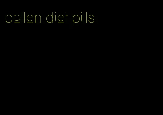 pollen diet pills