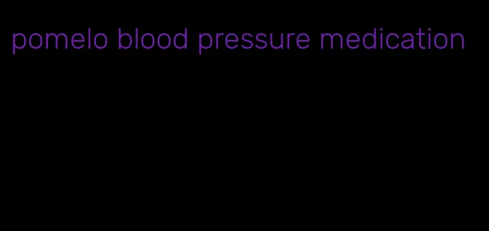 pomelo blood pressure medication