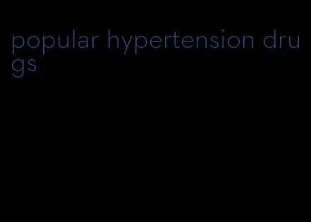 popular hypertension drugs