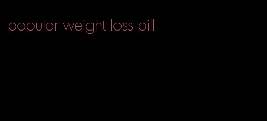popular weight loss pill
