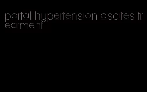 portal hypertension ascites treatment