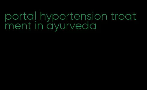 portal hypertension treatment in ayurveda