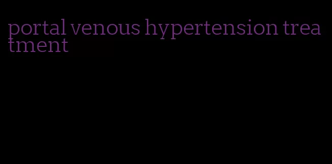 portal venous hypertension treatment