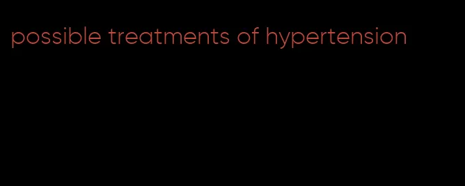 possible treatments of hypertension