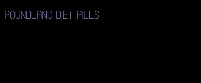 poundland diet pills