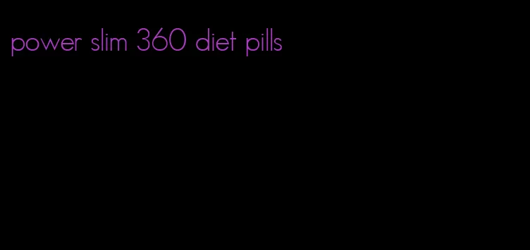 power slim 360 diet pills