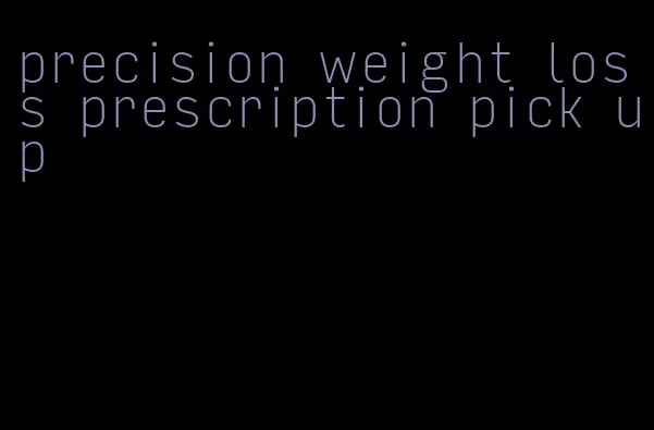 precision weight loss prescription pick up