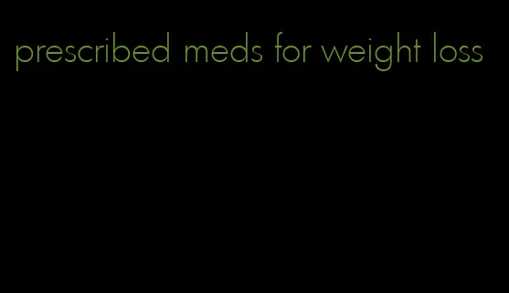prescribed meds for weight loss