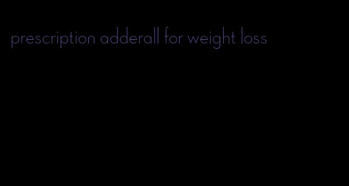 prescription adderall for weight loss