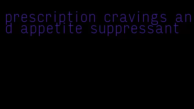 prescription cravings and appetite suppressant