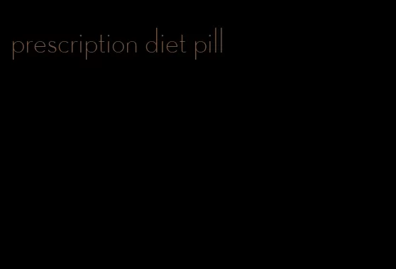 prescription diet pill