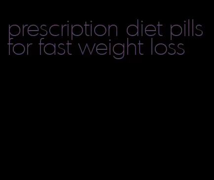 prescription diet pills for fast weight loss