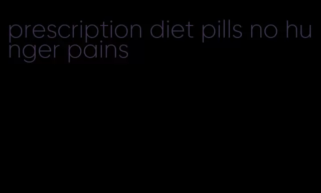 prescription diet pills no hunger pains