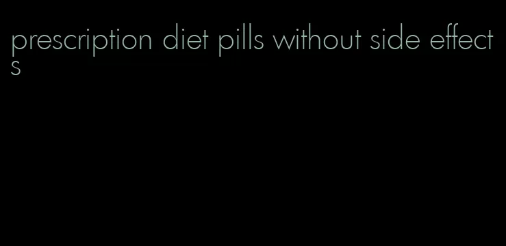 prescription diet pills without side effects