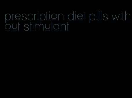 prescription diet pills without stimulant