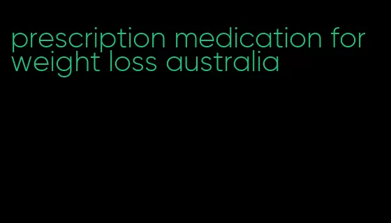 prescription medication for weight loss australia