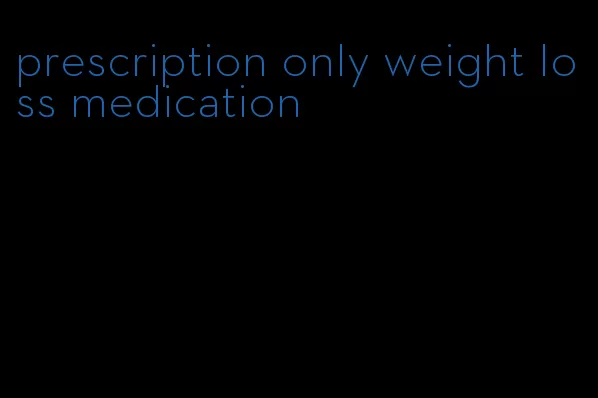 prescription only weight loss medication