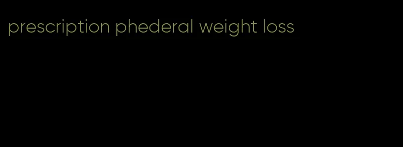 prescription phederal weight loss