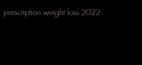 prescription weight loss 2022