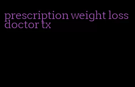 prescription weight loss doctor tx