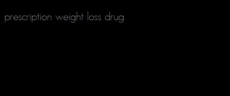 prescription weight loss drug