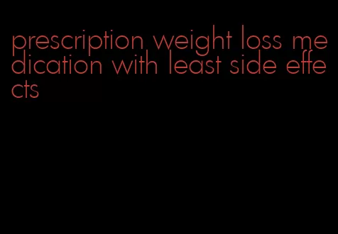 prescription weight loss medication with least side effects