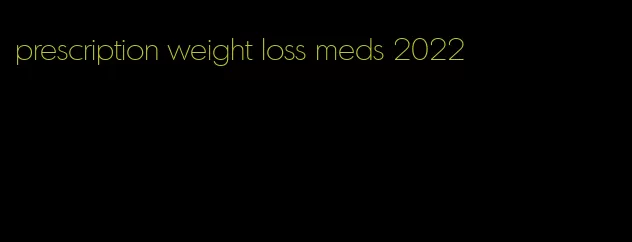 prescription weight loss meds 2022