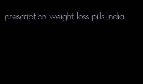 prescription weight loss pills india