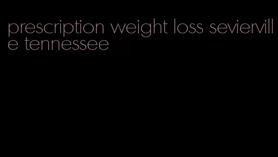 prescription weight loss sevierville tennessee