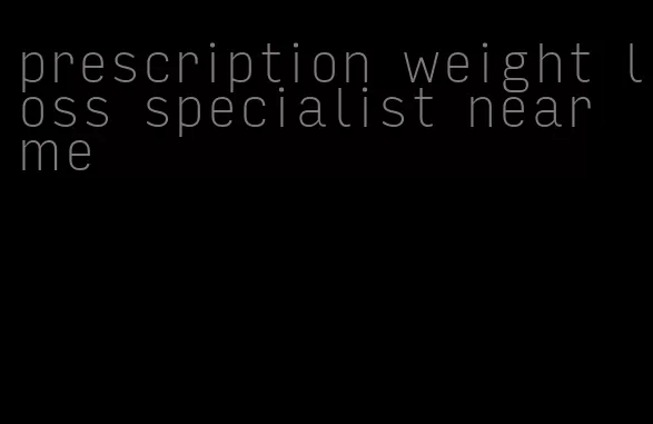 prescription weight loss specialist near me