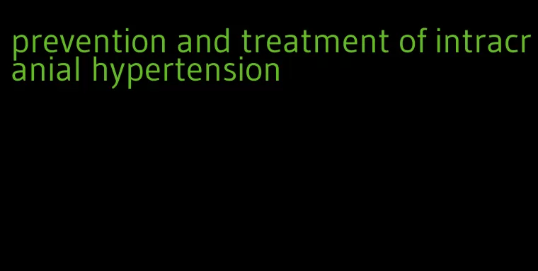 prevention and treatment of intracranial hypertension