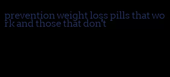 prevention weight loss pills that work and those that don't