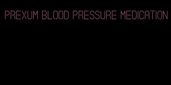 prexum blood pressure medication