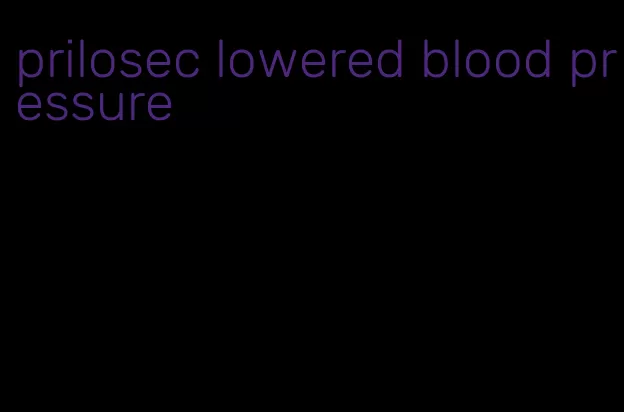 prilosec lowered blood pressure