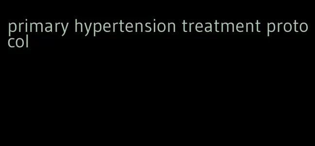 primary hypertension treatment protocol