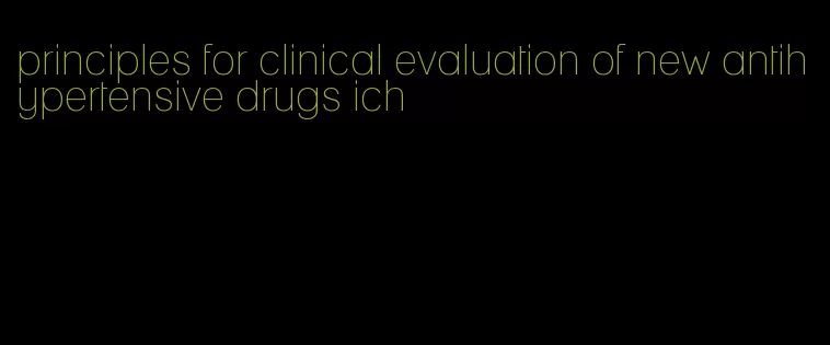 principles for clinical evaluation of new antihypertensive drugs ich
