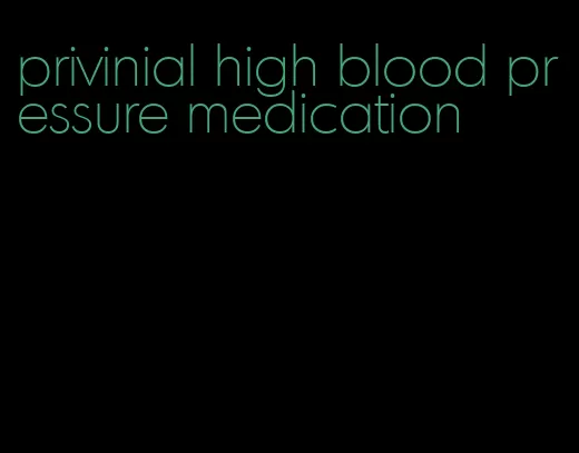 privinial high blood pressure medication