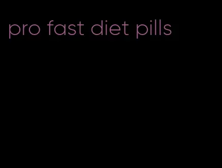 pro fast diet pills