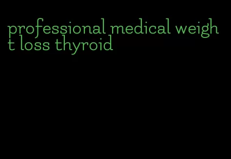 professional medical weight loss thyroid