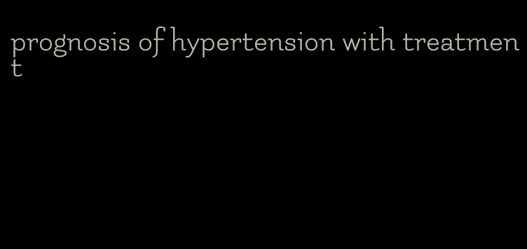 prognosis of hypertension with treatment