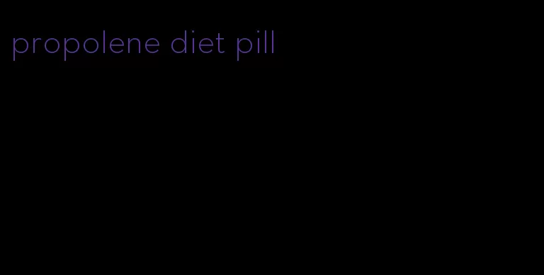 propolene diet pill