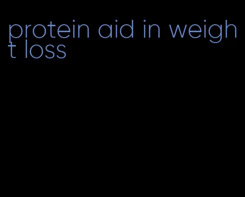 protein aid in weight loss